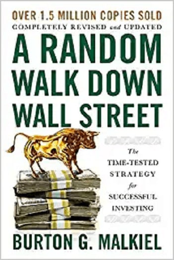 A Random Walk Down Wall Street The Time-Tested Strategy for Successful Investing by Burton G. Malkiel Investing Book